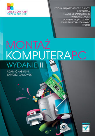 Montaż komputera PC. Ilustrowany przewodnik. Wydanie II Adam Chabiński, Bartosz Danowski - okladka książki