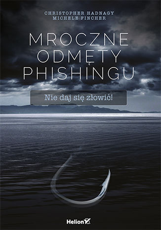 Mroczne odmęty phishingu. Nie daj się złowić! Christopher Hadnagy, Michele Fincher, Robin Dreeke (Foreword) - audiobook CD