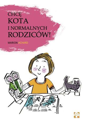 Chcę kota i normalnych rodziców Marion Archaud - okladka książki