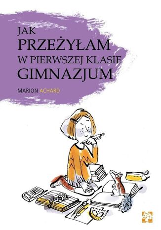 Jak przeżyłam w pierwszej klasie gimnazjum? Marion Archaud - okladka książki