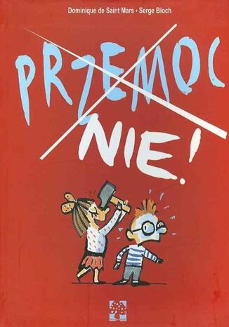 Przemoc. Nie! Dominique de Saint Mars, Serge Bloch - okladka książki