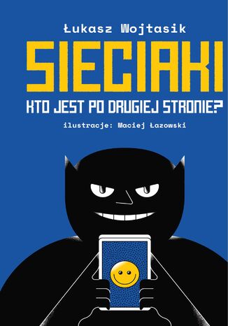 Sieciaki. Kto jest po drugiej stronie? Łukasz Wojtasik - okladka książki