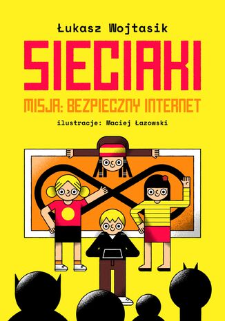 Sieciaki. Misja: bezpieczny internet Łukasz Wojtasik - okladka książki