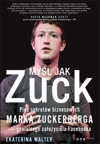 Myśl jak Zuck. Pięć sekretów biznesowych Marka Zuckerberga - genialnego założyciela Facebooka Ekaterina Walter - okladka książki