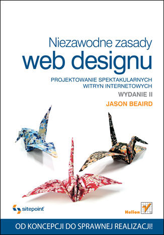 Niezawodne zasady web designu. Projektowanie spektakularnych witryn internetowych. Wydanie II Jason Beaird - okladka książki