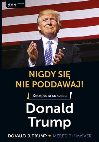 Nigdy się nie poddawaj! Receptura sukcesu według Donalda Trumpa Donald J. Trump, Meredith McIver - audiobook MP3