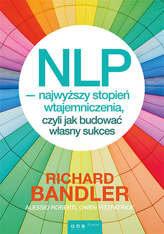 NLP - najwyższy stopień wtajemniczenia, czyli jak budować własny sukces Richard Bandler, Alessio Roberti, Owen Fitzpatrick - audiobook CD