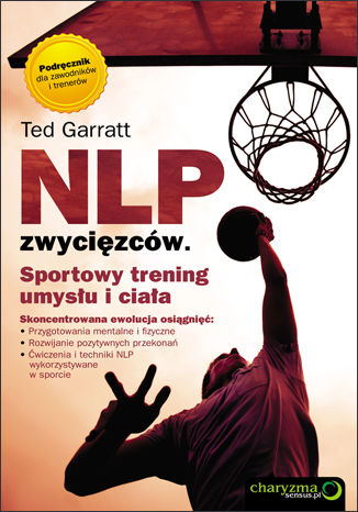 NLP zwycięzców. Sportowy trening umysłu i ciała Ted Garratt - okladka książki