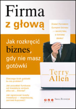 Firma z głową. Jak rozkręcić biznes, gdy nie masz gotówki Terry Allen - okladka książki