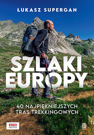 Nowość: Szlaki Europy. 40 najpiękniejszych tras trekkingowych