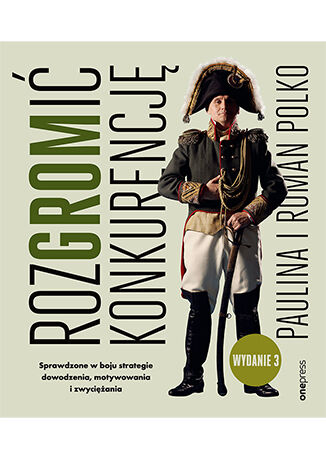 Nowość: RozGROMić konkurencję. Sprawdzone w boju strategie dowodzenia, motywowania i zwyciężania. Wydanie 3