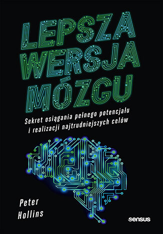 Nowość: Lepsza wersja mózgu. Sekret osiągania pełnego potencjału i realizacji najtrudniejszych celów