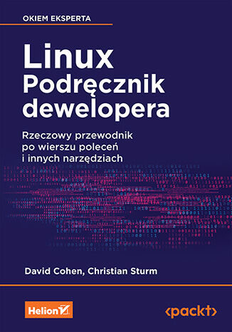 Nowość: Linux. Podręcznik dewelopera. Rzeczowy przewodnik po wierszu poleceń i innych narzędziach