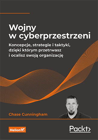 Promocja dnia: Wojny w cyberprzestrzeni. Koncepcje, strategie i taktyki, dzięki którym przetrwasz i ocalisz swoją organizację