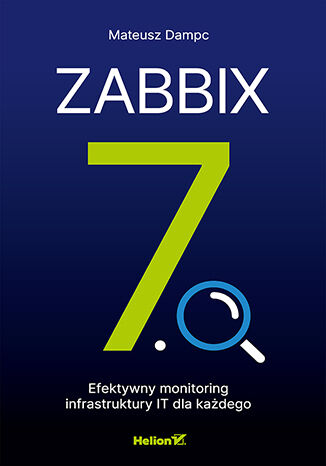 Nowość: Zabbix 7.0. Efektywny monitoring infrastruktury IT dla wszystkich