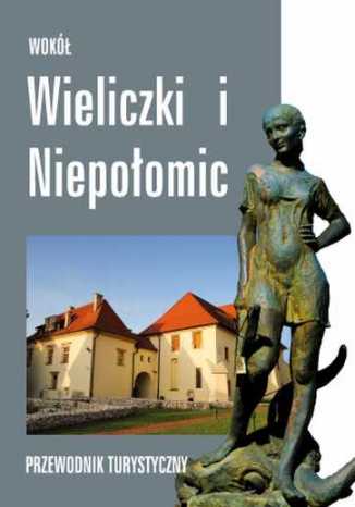 Wokół Wieliczki i Niepołomic. Przewodnik Paweł Bielak - okladka książki
