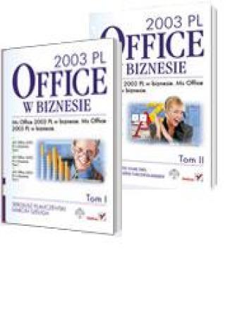 MS Office 2003 PL w biznesie. Tom I i II Sergiusz Flanczewski, Bartosz Gajda,  Maria Sokół,  Aleksandra Tomaszewska-Adamarek, Roland Zimek - okladka książki