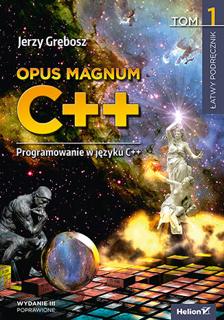 Opus magnum C++. Programowanie w języku C++. Tom 1. Wydanie III poprawione Jerzy Grębosz - okladka książki