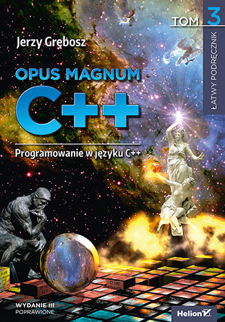 Opus magnum C++. Programowanie w języku C++. Tom 3. Wydanie III poprawione Jerzy Grębosz - okladka książki