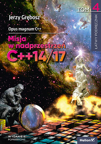 Opus magnum C++. Misja w nadprzestrzeń C++14/17. Tom 4. Wydanie II poprawione Jerzy Grębosz - okladka książki