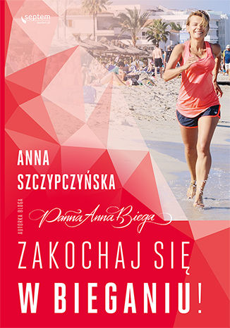 Zakochaj się w bieganiu! Książka z autografem Anna Szczypczyńska - okladka książki