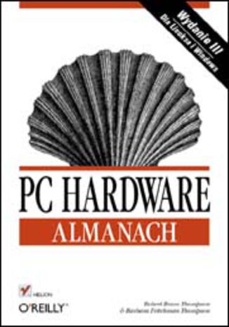 PC hardware. Almanach. Wydanie III Robert Bruce Thompson, Barbara Fritchman Thompson - okladka książki