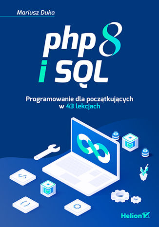 PHP 8 i SQL. Programowanie dla początkujących w 43 lekcjach Mariusz Duka - okladka książki