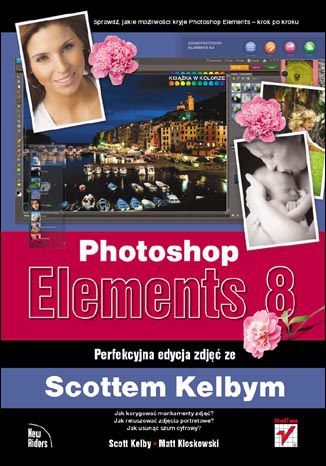 Photoshop Elements 8. Perfekcyjna edycja zdjęć ze Scottem Kelbym Scott Kelby, Matt Kloskowski - okladka książki