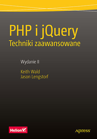 PHP i jQuery. Techniki zaawansowane. Wydanie II Keith Wald, Jason Lengstorf - okladka książki