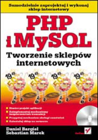 PHP i MySQL. Tworzenie sklepów internetowych Daniel Bargieł, Sebastian Marek - okladka książki