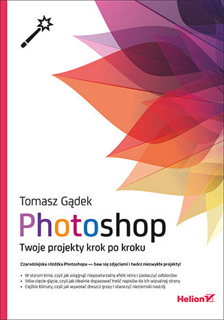 Photoshop. Twoje projekty krok po kroku Tomasz Gądek - okladka książki