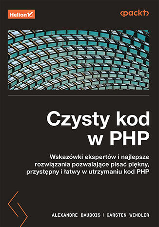 Czysty kod w PHP. Wskazówki ekspertów i najlepsze rozwiązania pozwalające pisać piękny, przystępny i łatwy w utrzymaniu kod PHP Carsten Windler, Alexandre Daubois - okladka książki