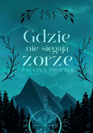 Gdzie nie sięgają zorze Paulina Piontek - okladka książki