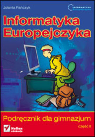 Informatyka Europejczyka. Podręcznik dla gimnazjum. Część 2 (Stara podstawa programowa) Jolanta Pańczyk - okladka książki