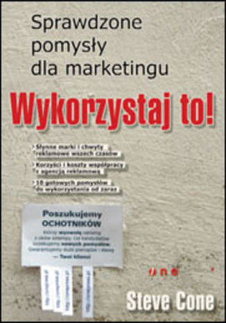 Wykorzystaj to! Sprawdzone pomysły dla marketingu Steve Cone - okladka książki