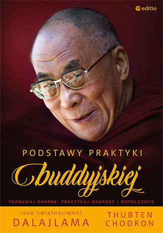 Podstawy praktyki buddyjskiej His Holiness the Dalai Lama, Venerable Thubten Chodron - okladka książki