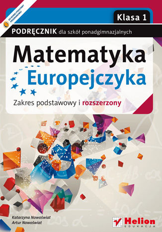 Matematyka Europejczyka. Podręcznik dla szkół ponadgimnazjalnych. Zakres podstawowy i rozszerzony. Klasa 1 Katarzyna Nowoświat, Artur Nowoświat - okladka książki