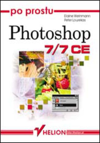 Po prostu Photoshop 7/7 CE Elaine Weinmann, Peter Lourekas - okladka książki