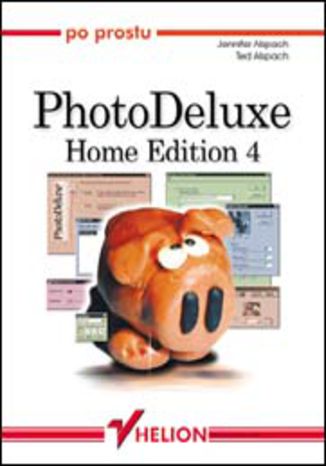 Po prostu PhotoDeluxe (Home Edition 4) Jennifer Alspach, Ted Alspach - okladka książki