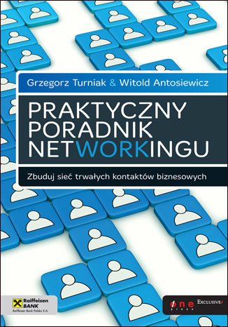 Praktyczny poradnik networkingu. Zbuduj sieć trwałych kontaktów biznesowych Grzegorz Turniak, Witold Antosiewicz - okladka książki