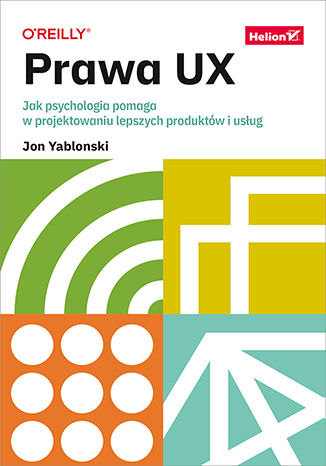 Prawa UX. Jak psychologia pomaga w projektowaniu lepszych produktów i usług Jon Yablonski - okladka książki