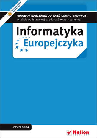 Informatyka Europejczyka. Program nauczania do zajęć komputerowych w szkole podstawowej w edukacji wczesnoszkolnej (Wydanie II) Danuta Kiałka - okladka książki