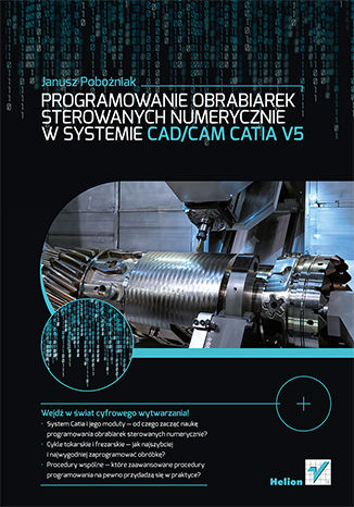 Programowanie obrabiarek sterowanych numerycznie w systemie CAD/CAM CATIA V5 Janusz Pobożniak - okladka książki