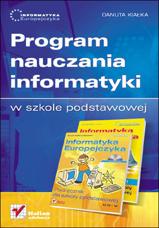 Informatyka Europejczyka. Program nauczania informatyki w szkole podstawowej Danuta Kiałka - okladka książki