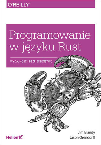 Programowanie w języku Rust. Wydajność i bezpieczeństwo Jim Blandy, Jason Orendorff - okladka książki