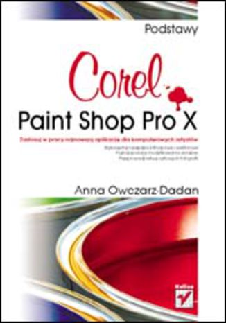Corel Paint Shop Pro X. Podstawy Anna Owczarz-Dadan - okladka książki