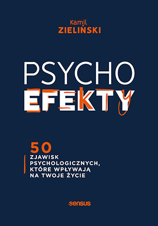 Okładka książki PSYCHOefekty. 50 zjawisk psychologicznych, które wpływają na Twoje życie