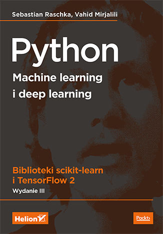 Python. Machine learning i deep learning. Biblioteki scikit-learn i TensorFlow 2. Wydanie III Sebastian Raschka, Vahid Mirjalili - okladka książki