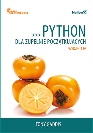 Python dla zupełnie początkujących. Owoce programowania. Wydanie IV Tony Gaddis - okladka książki