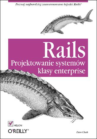Rails. Projektowanie systemów klasy enterprise Dan Chak - okladka książki